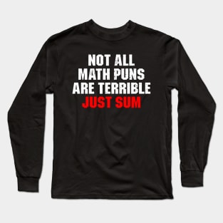 Not All Math Puns Are Terrible Just Sum Long Sleeve T-Shirt